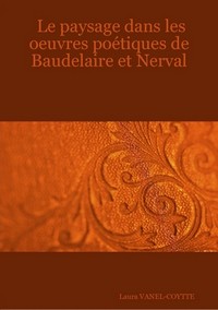 Le paysage dans les œuvres poétiques de Baudelaire et Nerval